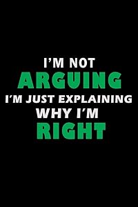 I'm not Arguing I'm just Explaining why I'm right!: 110 Game Sheets - 660 Tic-Tac-Toe Blank Games | Soft Cover Book for Kids for Traveling & Summer ... in | 15.24 x 22.86 cm | Single Player | Funny