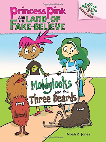 Princess Pink and the Land of Fake-Believe #1: Moldylocks and the Three Beards by Noah Z. Jones