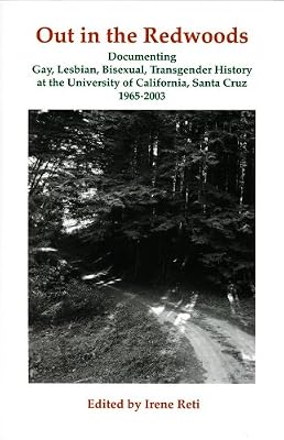 Out in the Redwoods: Documenting Gay, Lesbian Bisexual, Transgender History at the University of California, Santa Cruz, 1965-2003