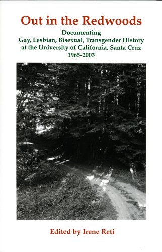 Out in the Redwoods: Documenting Gay, Lesbian Bisexual, Transgender History at the University of California, Santa Cruz, 1965-2003 by Bill Staggs