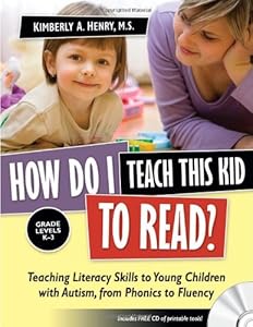How Do I Teach This Kid to Read?: Teaching Literacy Skills to Young Children with Autism, from Phonics to Fluency by Kimberly A Henry