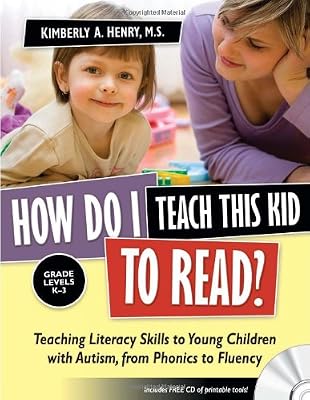 How Do I Teach This Kid to Read?: Teaching Literacy Skills to Young Children with Autism, from Phonics to Fluency