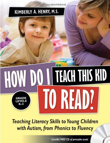 How Do I Teach This Kid to Read?: Teaching Literacy Skills to Young Children with Autism, from Phonics to Fluency by Kimberly A Henry