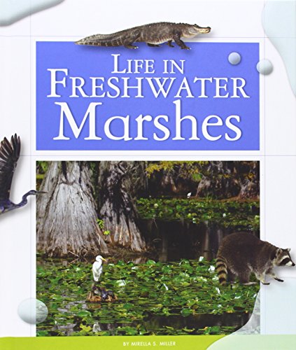 Life in Freshwater Marshes by Mirella S. Miller
