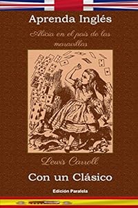 Aprenda Inglés con un clásico: Alicia en el país de las maravillas - Edición paralela [EN-ES]