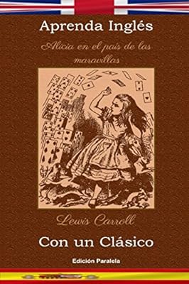 Aprenda Inglés con un clásico: Alicia en el país de las maravillas - Edición paralela [EN-ES]