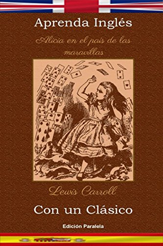 Aprenda Inglés con un clásico: Alicia en el país de las maravillas - Edición paralela [EN-ES] by Lewis Carroll