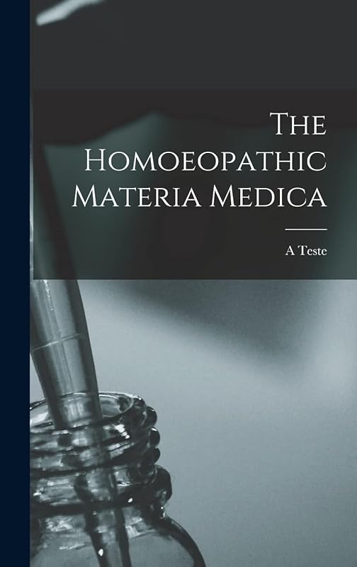 The Homoeopathic Materia Medica by A Teste