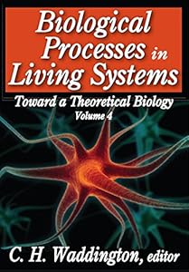 Biological Processes in Living Systems (Toward a Theoretical Biology)