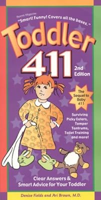 Toddler 411: Clear Answers &amp; Smart Advice for Your Toddler, 2nd Edition