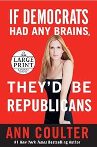 If Democrats Had Any Brains, They'd Be Republicans: Ann Coulter at Her Best, Funniest, and Most Outrageous (Random House Large Print)