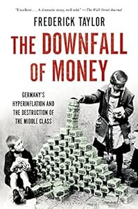The Downfall of Money: Germany's Hyperinflation and the Destruction of the Middle Class
