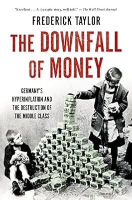 The Downfall of Money: Germany's Hyperinflation and the Destruction of the Middle Class