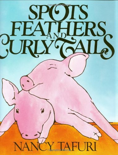 Spots, Feathers, and Curly Tails by Nancy Tafuri