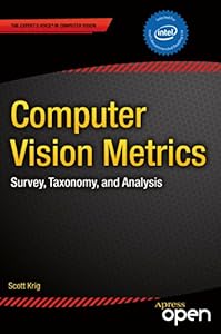 Computer Vision Metrics: Survey, Taxonomy, and Analysis by Scott Krig
