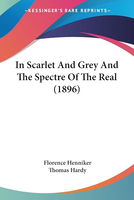 In Scarlet And Grey And The Spectre Of The Real (1896) by Thomas Hardy