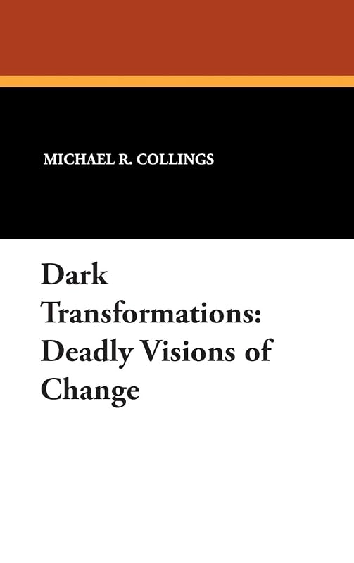 Dark Transformations: Deadly Visions of Change by Michael R Collings