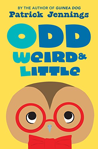 Odd, Weird &amp; Little by Patrick Jennings