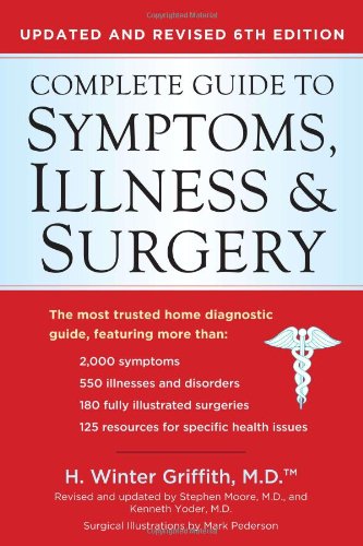 Complete Guide to Symptoms, Illness, &amp; Surgery, 6th Edition by H. Winter Griffith