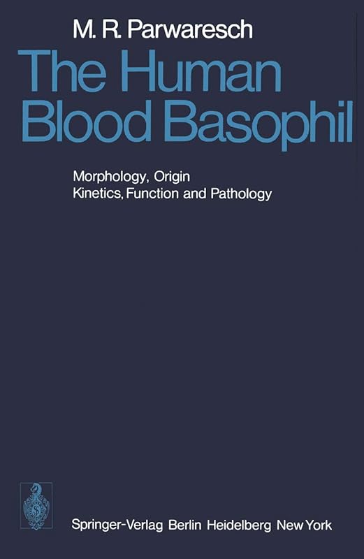 The Human Blood Basophil: Morphology, Origin, Kinetics Function, and Pathology by M.R. Parwaresch