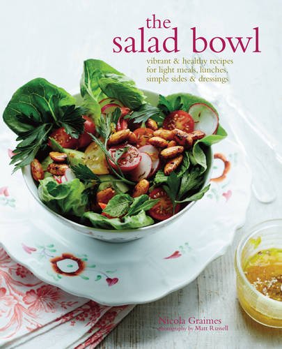 The Salad Bowl: Vibrant and Healthy Recipes for Main Courses, Simple Sides and Dressings by Nicola Graimes