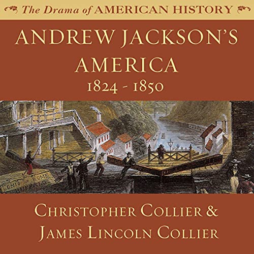 Andrew Jackson’s America: 1824-1850: The Drama of American History by Christopher Collier