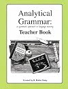 ANALYTICAL GRAMMAR, A SYSTEMATIC APPROACH TO LANGUAGE MASTERY Teacher Book