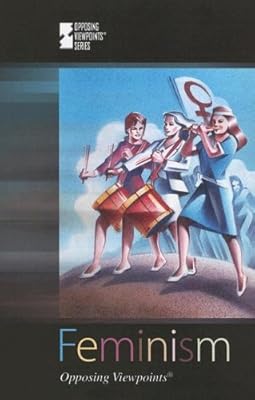 Feminism (Opposing Viewpoints)