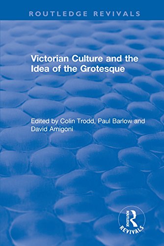 Routledge Revivals: Victorian Culture and the Idea of the Grotesque (1999) by Colin Trodd