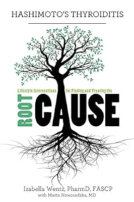 Hashimoto's Thyroiditis: Lifestyle Interventions for Finding and Treating the Root Cause