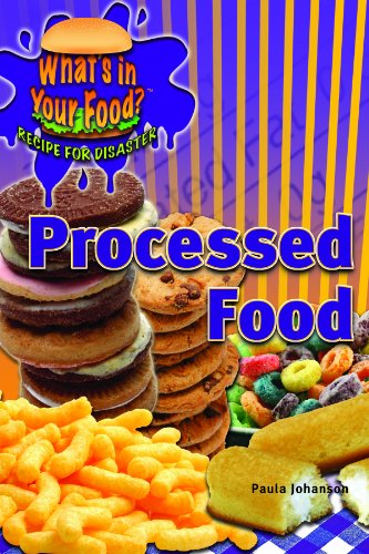Processed Food (What's in Your Food? Recipe for Disaster) by Paula Johanson
