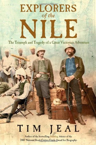 Explorers of the Nile: The Triumph and Tragedy of a Great Victorian Adventure by Tim Jeal