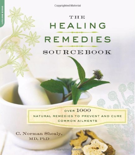 The Healing Remedies Sourcebook: Over 1000 Natural Remedies to Prevent and Cure Common Ailments by C. Norman Shealy