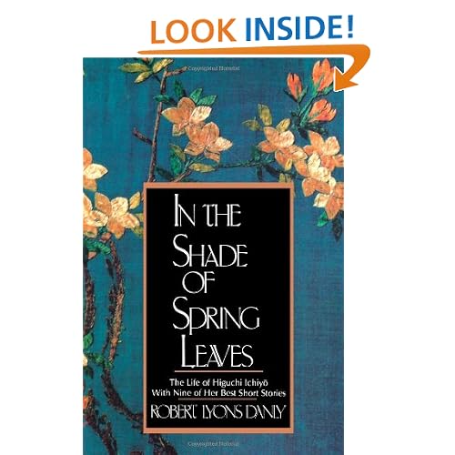 In The Shade Of Spring Leaves: The Life Of Higuchi Ichiyo, With Nine Of Her Best Stories