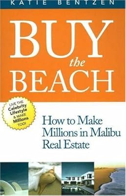 Buy the Beach: How to Make Millions in Malibu Real Estate