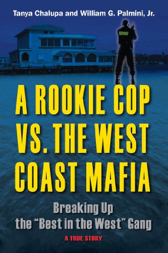 A Rookie Cop vs. The West Coast Mafia: Breaking Up The "Best in the West" Gang by Tanya Chalupa