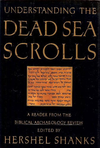 Understanding the Dead Sea Scrolls: A Reader from the Biblical Archaeology Review by Hershel Shanks