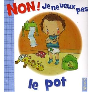 Non ! Je ne veux pas le pot