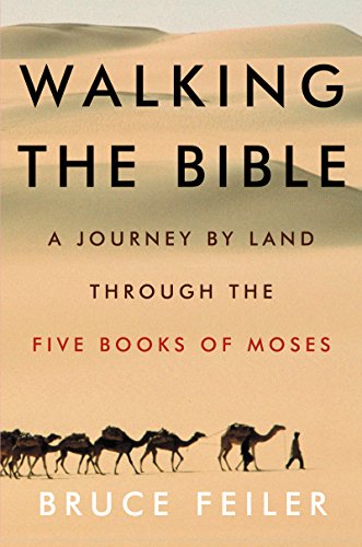 Walking the Bible: A Journey by Land Through the Five Books of Moses by Bruce Feiler