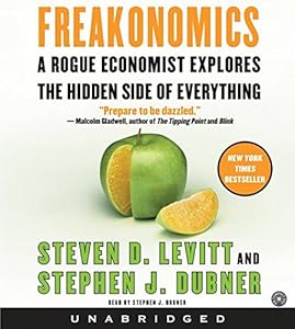 Freakonomics: A Rogue Economist Explores the Hidden Side of Everything by Steven D. Levitt