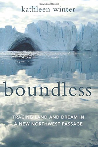 Boundless: Tracing Land and Dream in a New Northwest Passage by Kathleen Winter