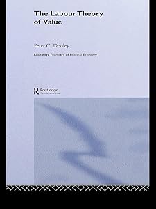The Labour Theory of Value (Routledge Frontiers of Political Economy) by Peter C. Dooley