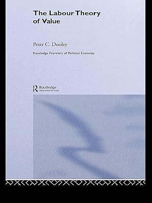 The Labour Theory of Value (Routledge Frontiers of Political Economy)