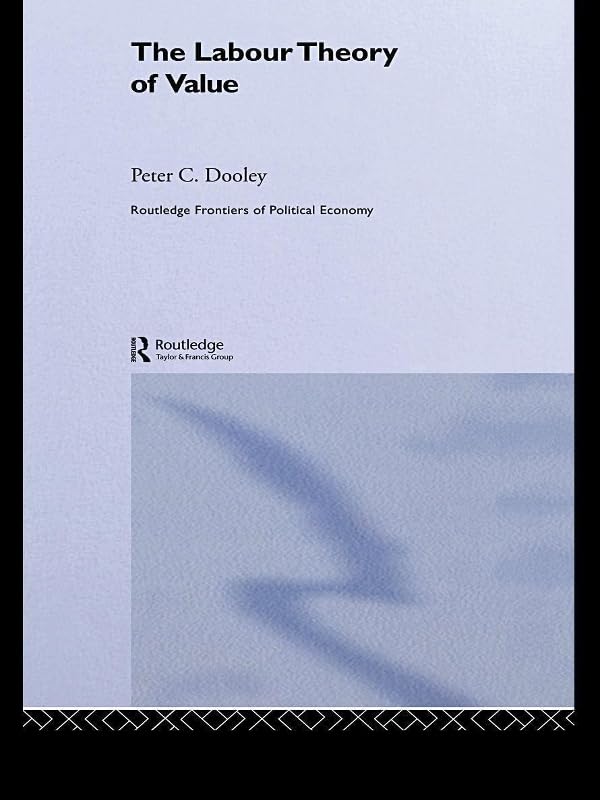 The Labour Theory of Value (Routledge Frontiers of Political Economy) by Peter C. Dooley