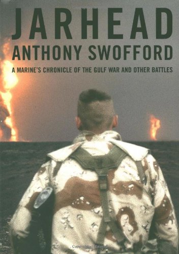 Jarhead : A Marine's Chronicle of the Gulf War and Other Battles by Anthony Swofford
