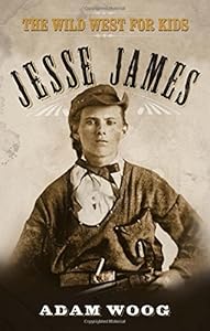 Jesse James: The Wild West for Kids