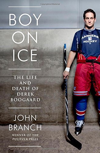 Boy on Ice: The Life and Death of Derek Boogaard by John Branch