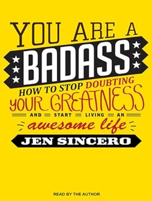 You Are a Badass: How to Stop Doubting Your Greatness and Start Living an Awesome Life