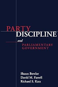 Party Discipline and Parliamentary Government (Parliaments and Legislatures Series) by Shaun Bowler