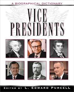 Vice Presidents: A Biographical Dictionary by L. Edward Purcell